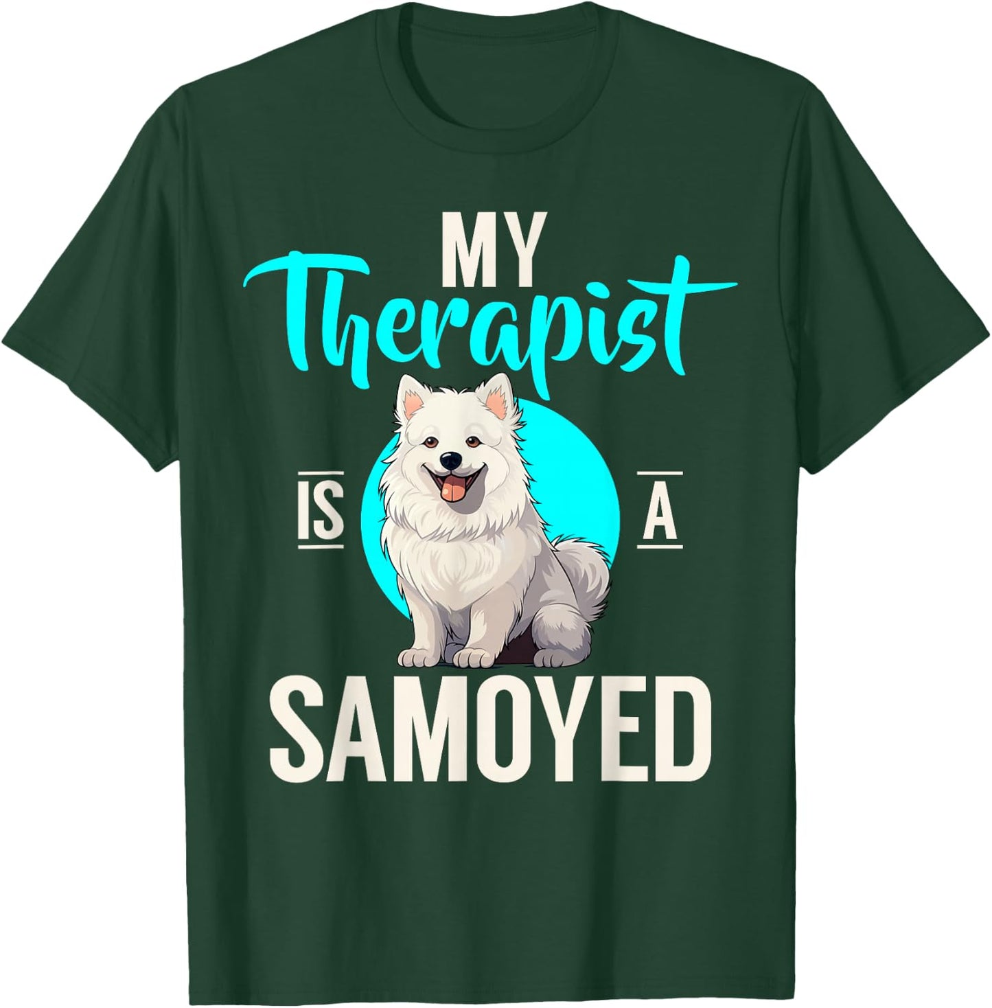 My Therapist is a Samoyed T-Shirt - T-Shirt | Forest