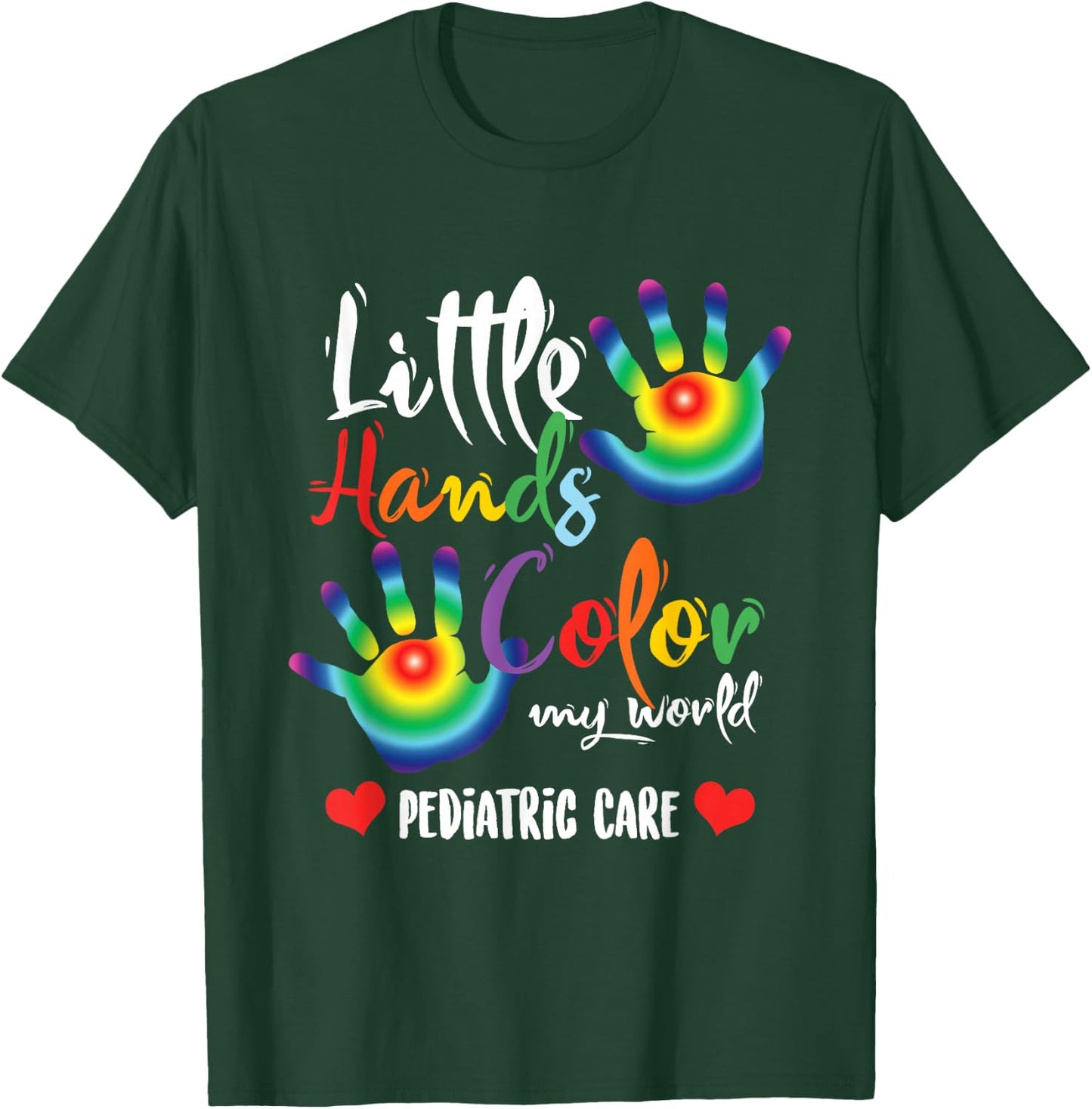Pediatric Nurse Little Hands Dye My World T-Shirt - T-Shirt | Forest