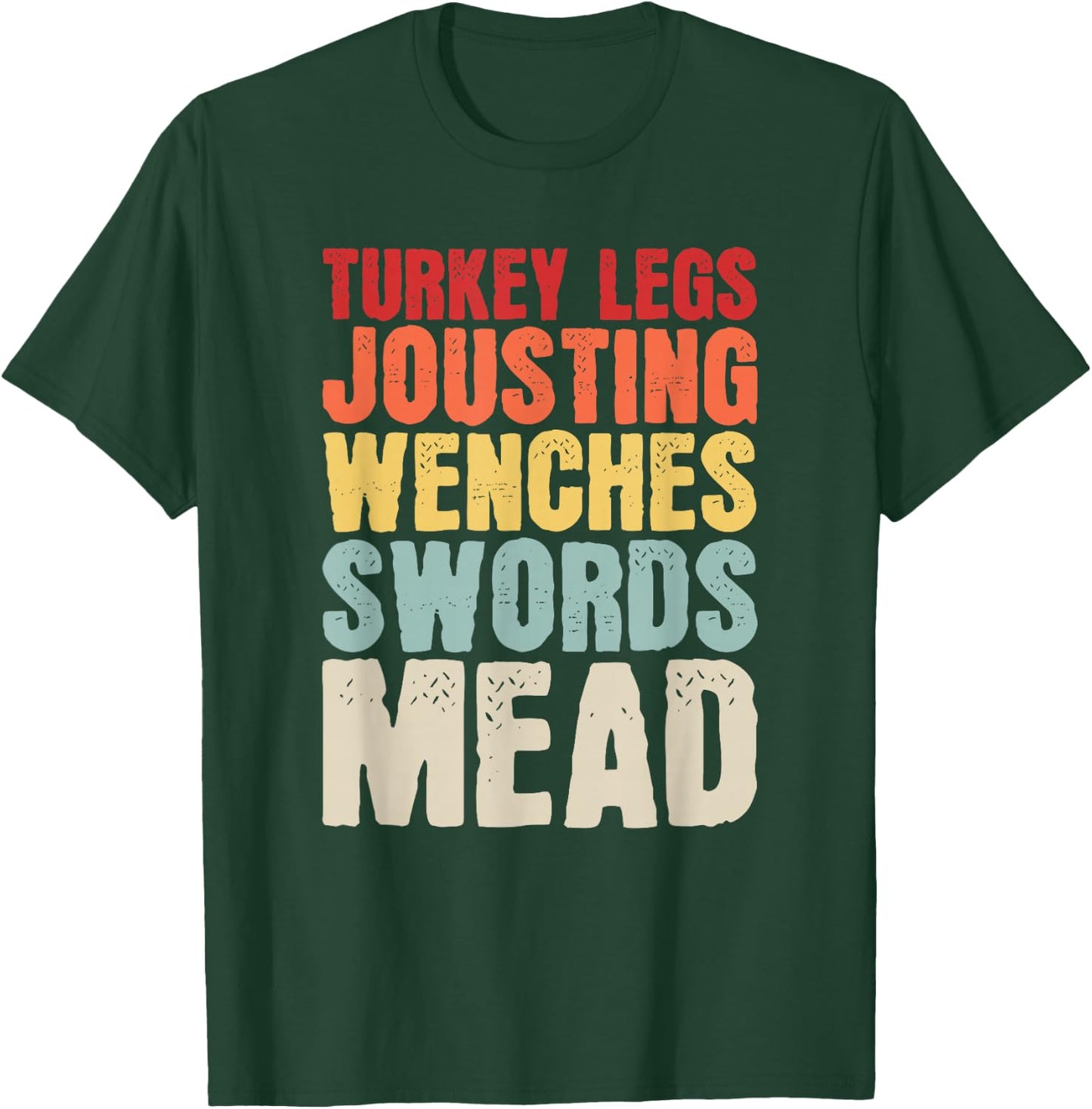 Turkey Legs Jousting Wenches Sword Mead Renaissance Festival T-Shirt - T-Shirt | Forest