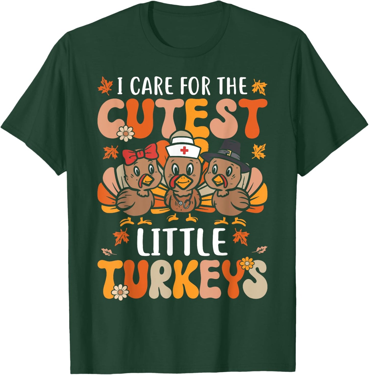 I Care For The Cutest Little Turkeys Thanksgiving Fall Nurse T-Shirt - T-Shirt | Forest