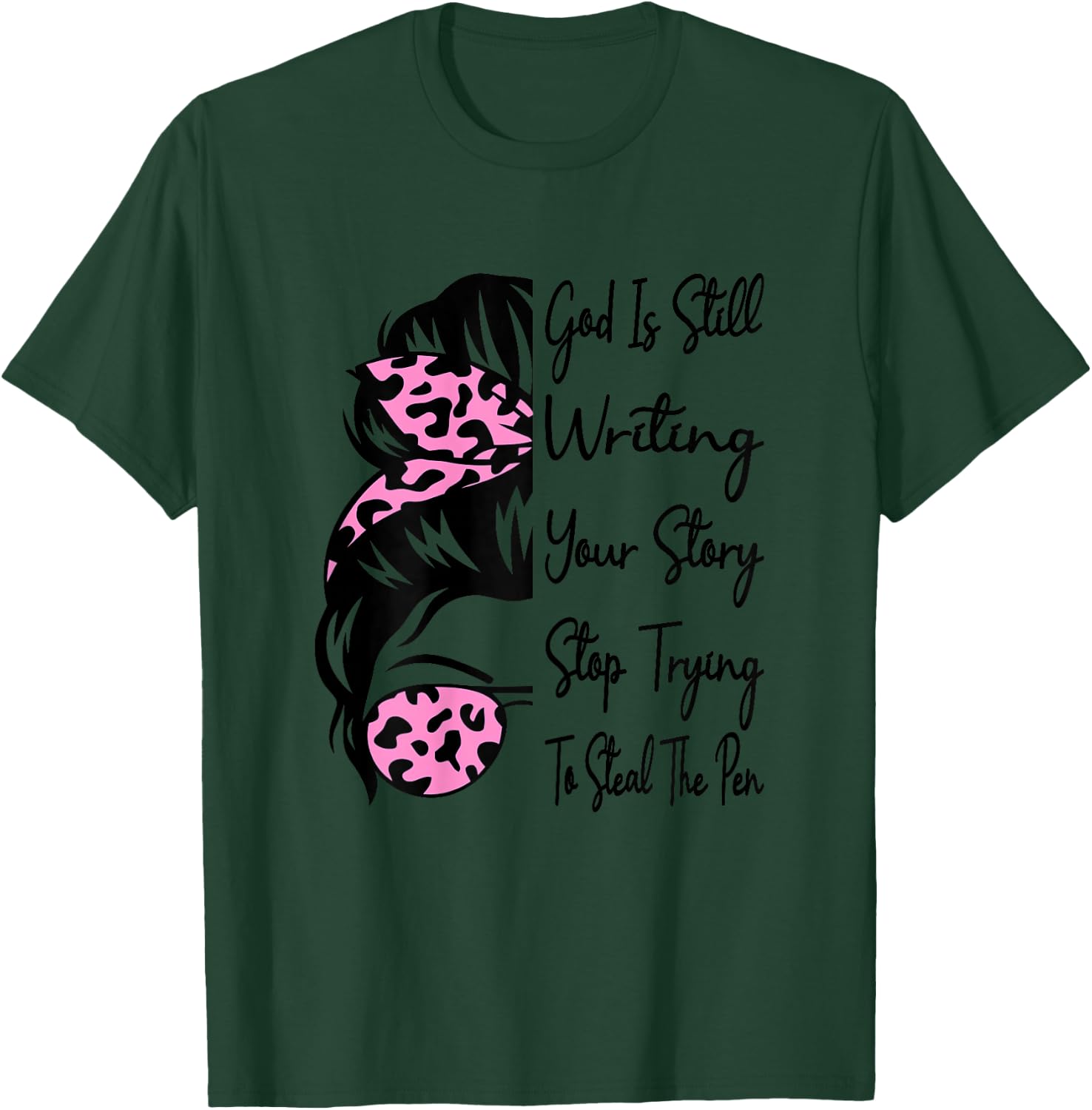 God Is Still Writing Your Story Stop Trying To Steal The Pen T-Shirt - T-Shirt | Forest
