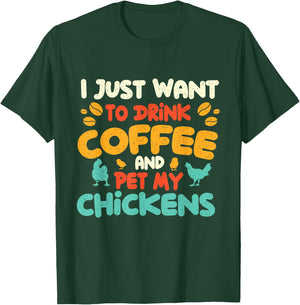 I Just Want to Drink Coffee and Pet My Chickens - Farming T-Shirt - T-Shirt | Forest
