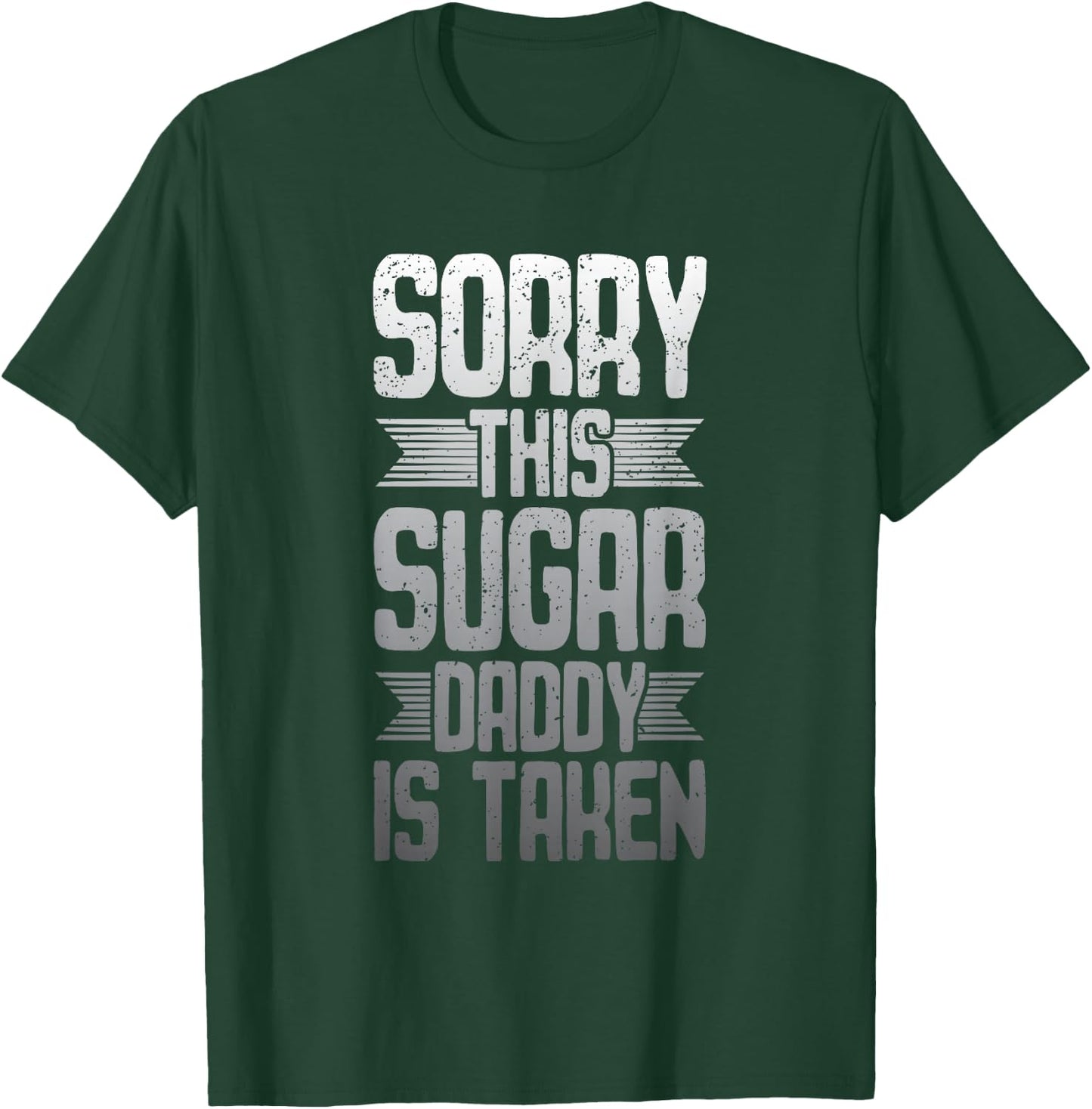 Sorry - This Sugar Daddy is Taken T-Shirt - T-Shirt | Forest