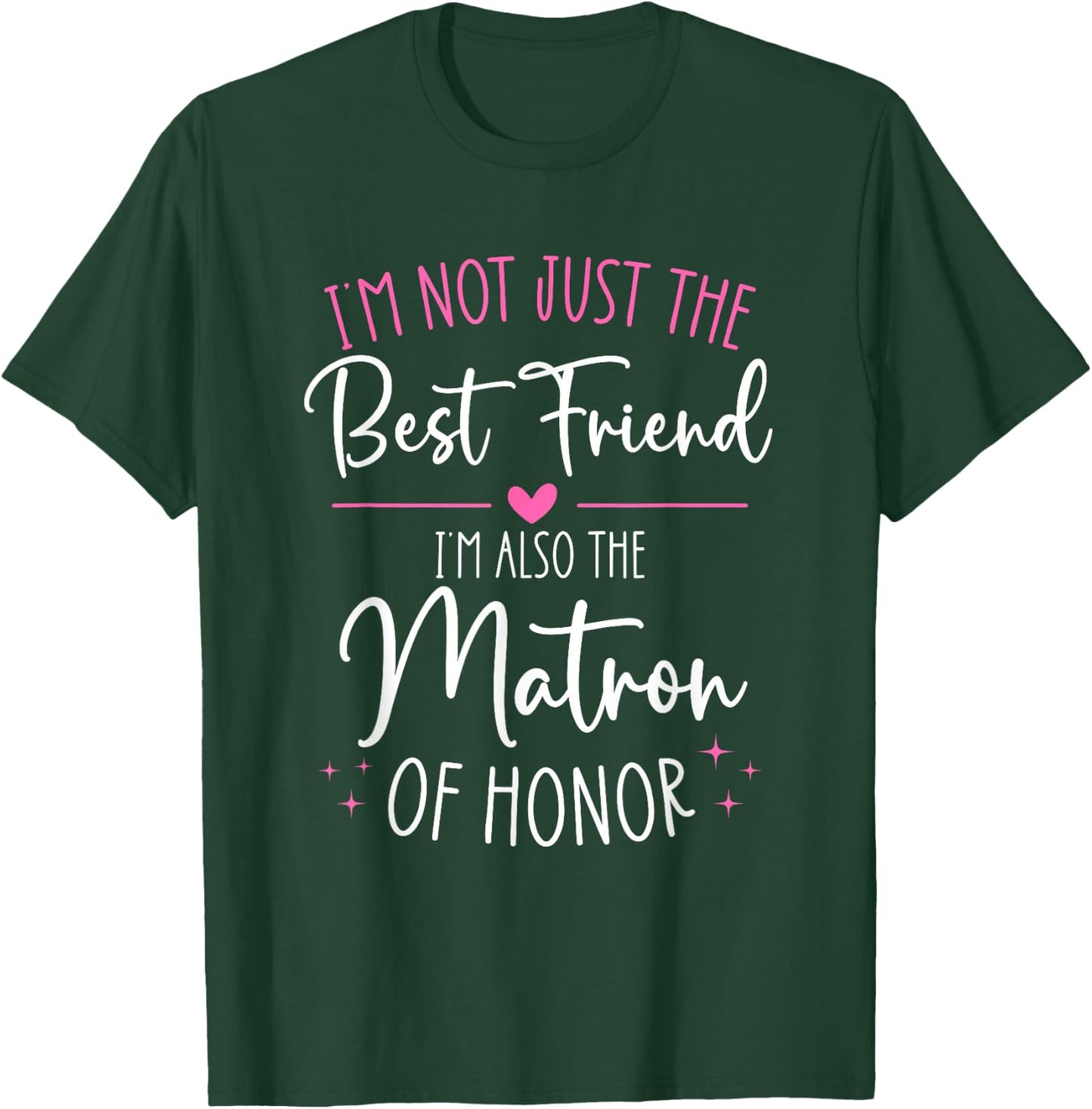 Bridesmaid Wedding Not Just The Best Friend Matron of Honor T-Shirt - T-Shirt | Forest