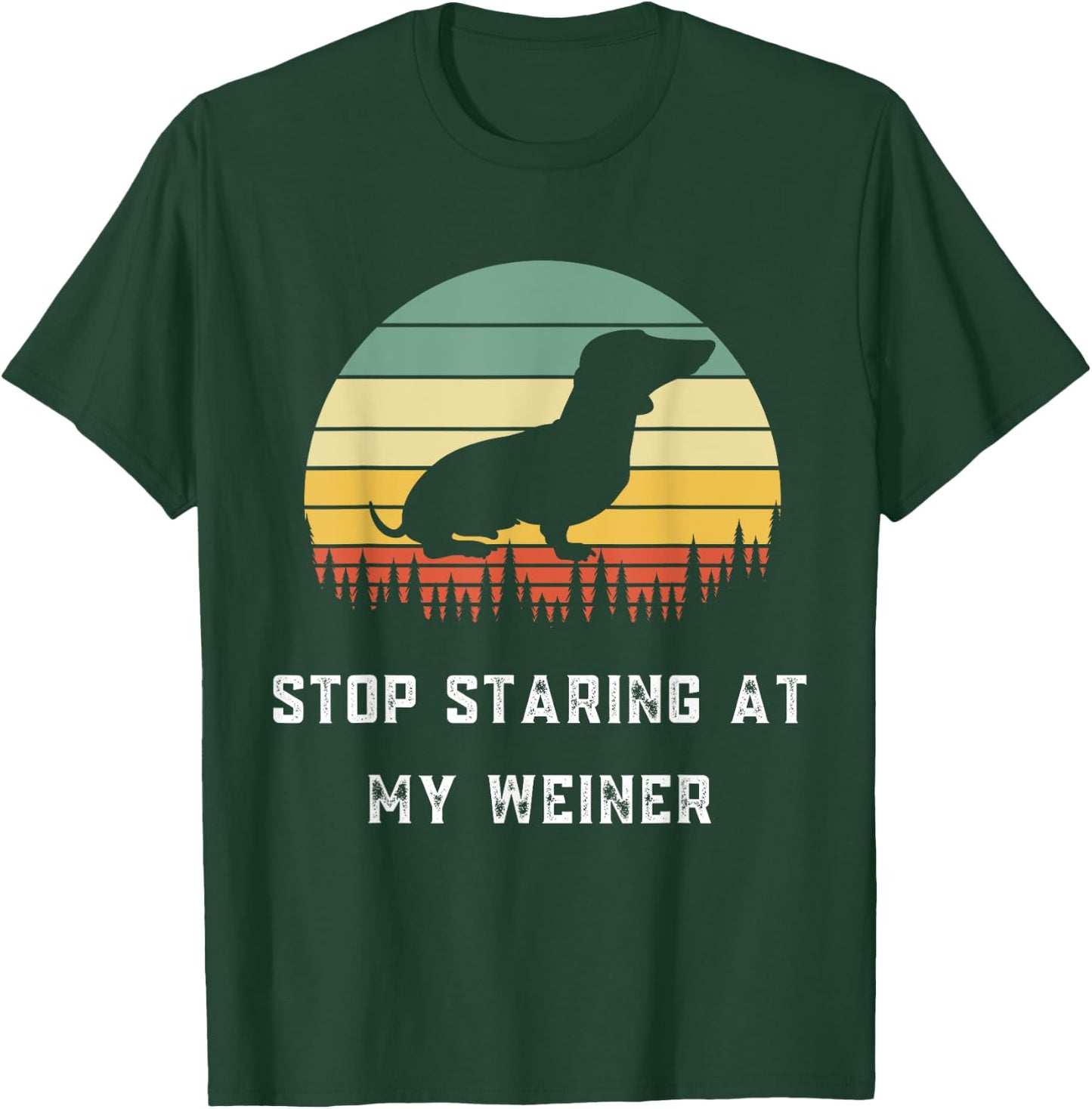 Stop Staring At My Weiner-Dachshund Gifts-Funny Design T-Shirt - T-Shirt | Forest