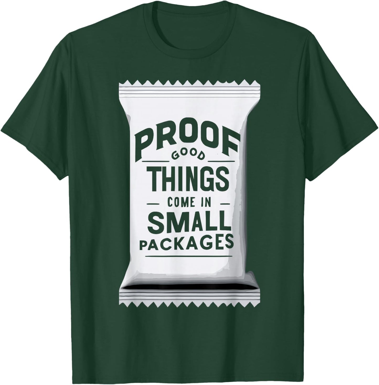 Proof Good Things Come in Small Packages T-Shirt - T-Shirt | Forest