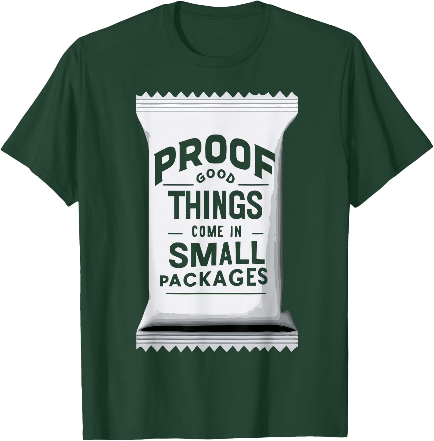 Proof Good Things Come in Small Packages T-Shirt - T-Shirt | Forest