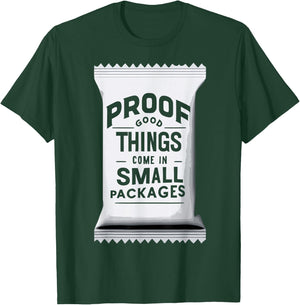 Proof Good Things Come in Small Packages T-Shirt - T-Shirt | Forest