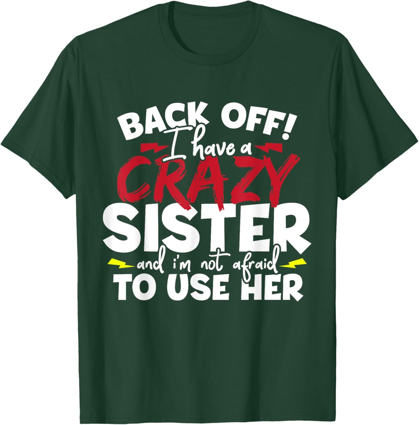Back Off! I Have a Crazy Sister & I'm Not Afraid to Use Her T-Shirt - T-Shirt | Forest