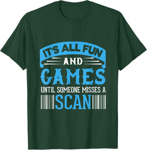 It's All Fun And Games Until Someone Misses A Scan T-Shirt - T-Shirt | Forest