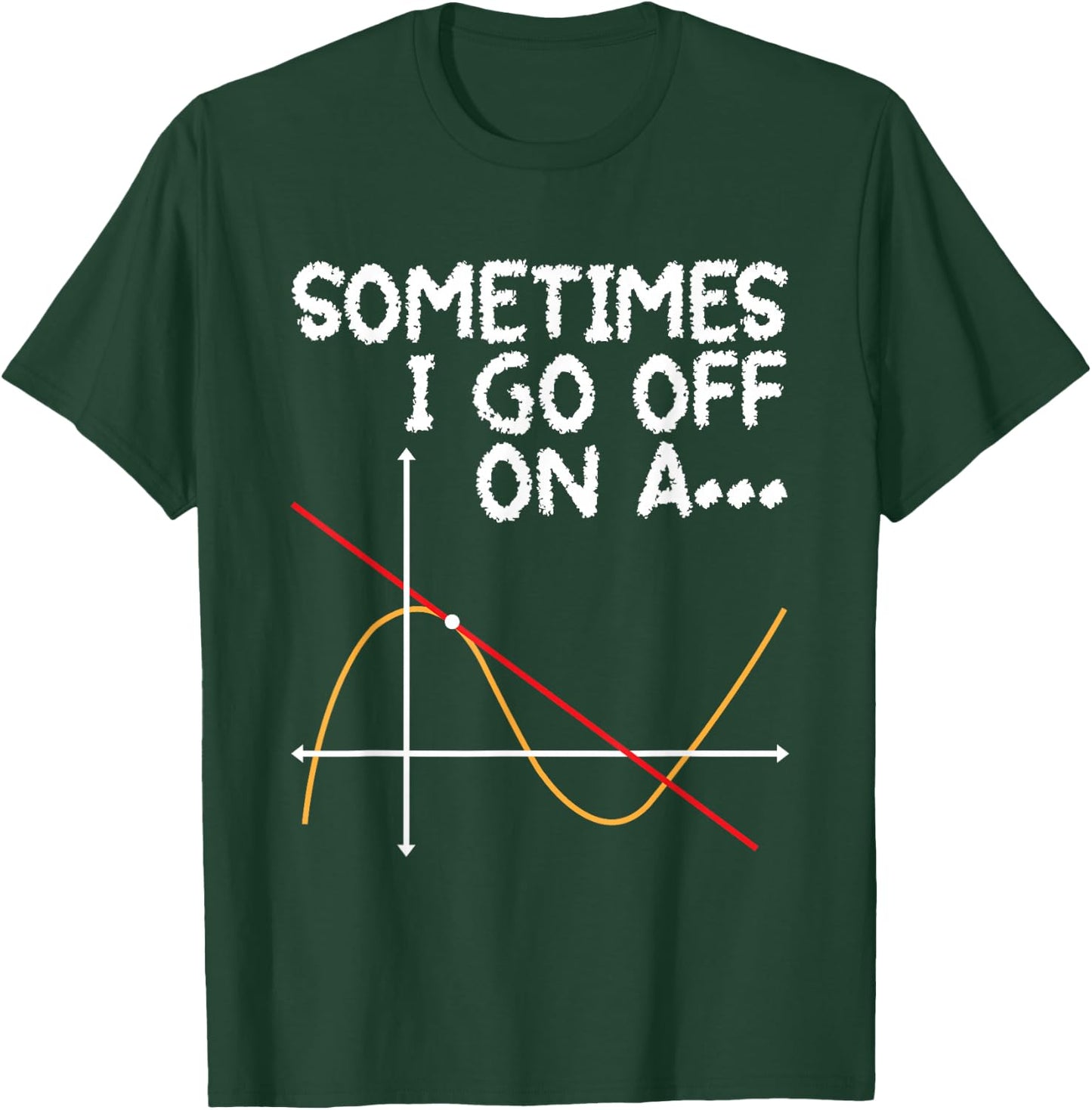 Sometimes I go off on a Tangent - Math Lover Math Teacher T-Shirt - T-Shirt | Forest