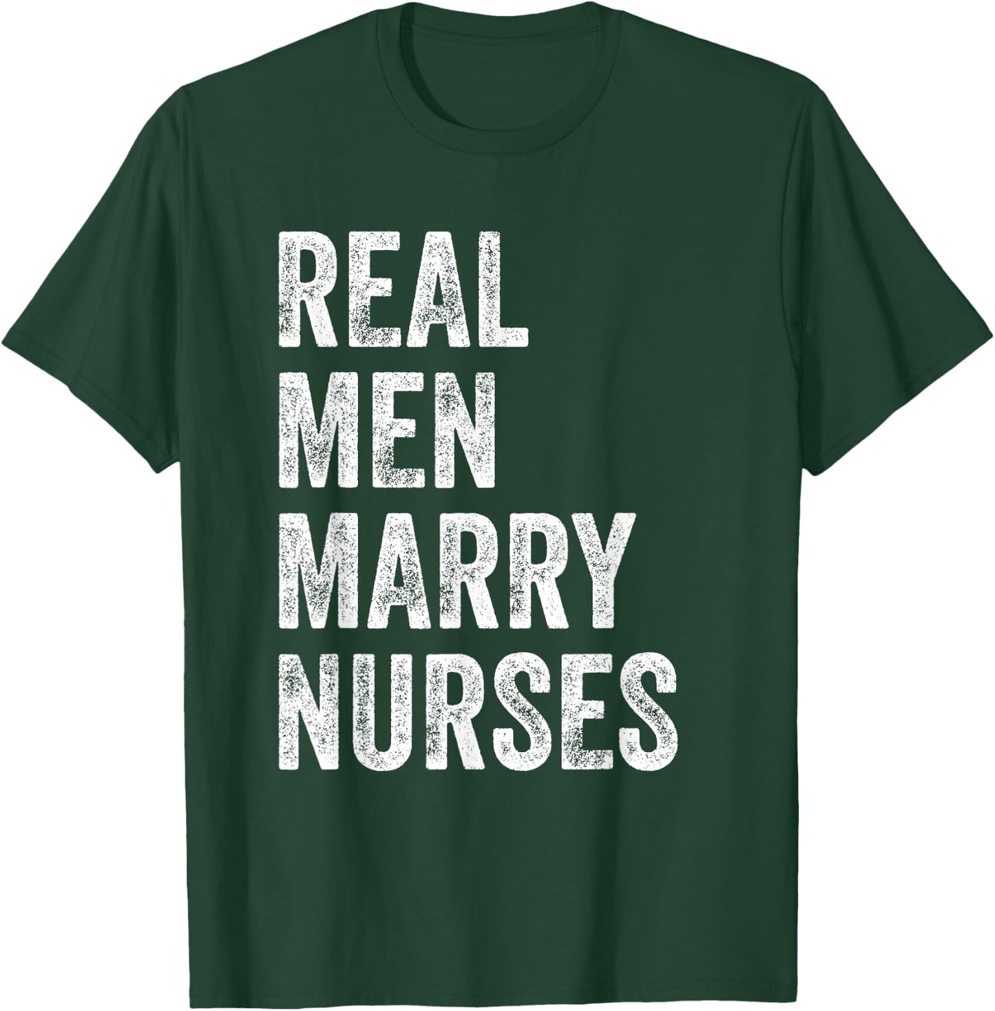 Real Men Marry Nurses Nurse Husband Engagement Wedding T-Shirt - T-Shirt | Forest