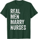 Real Men Marry Nurses Nurse Husband Engagement Wedding T-Shirt - T-Shirt | Forest