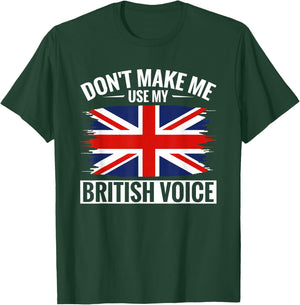 UK Don't Make Me Use My British Voice Great Britain T-Shirt - T-Shirt | Forest