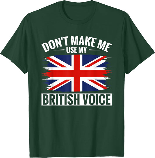 UK Don't Make Me Use My British Voice Great Britain T-Shirt - T-Shirt | Forest