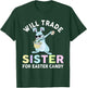 Will Trade Little Sister For Easter Candy Apparel Funny Girl T-Shirt - T-Shirt | Forest