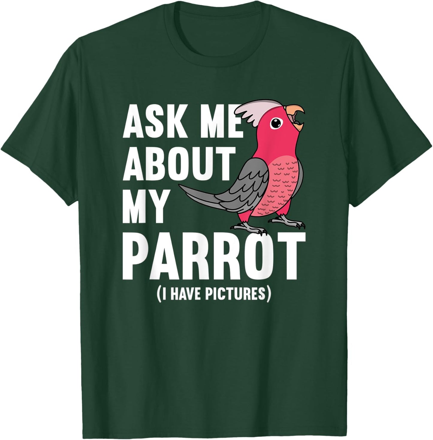 Ask Me About My Parrot I Rose-breasted Galah Cockatoo T-Shirt - T-Shirt | Forest