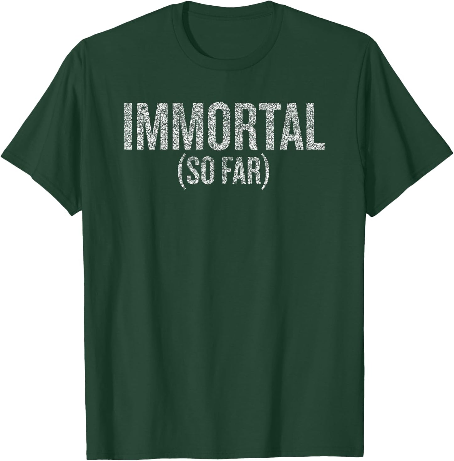 Immortal (So Far) Humor Saying for Fun-Loving People T-Shirt - T-Shirt | Forest