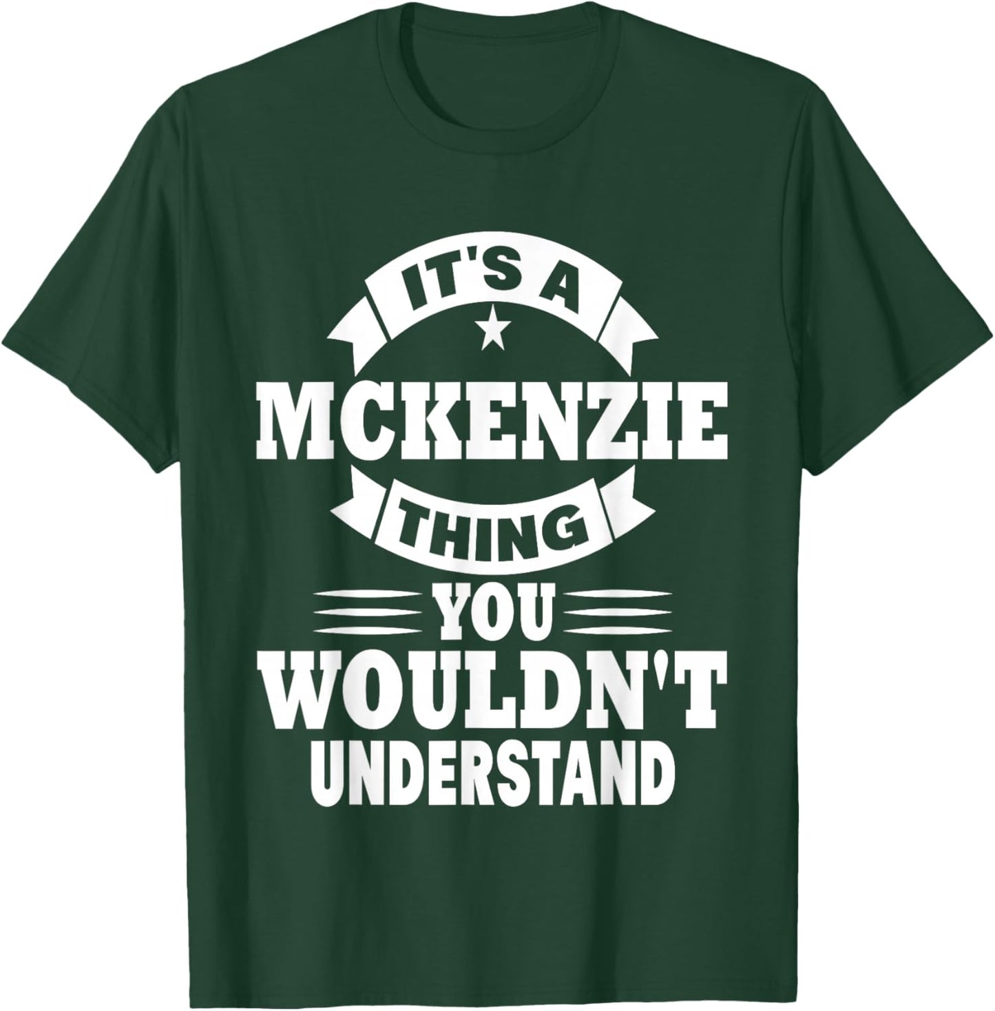 It's A Mckenzie Thing You Wouldn't Understand T-Shirt - T-Shirt | Forest