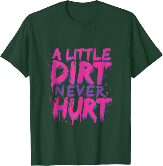 A Little Dirt Never Hurt v3 Mudder Trail Running and Mudding T-Shirt - T-Shirt | Forest