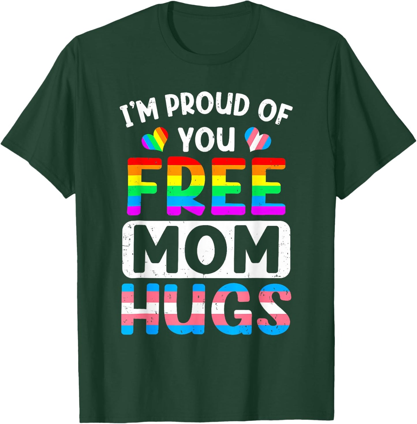 I'm Proud of You Free Mom Hugs LGBT LGBTQ Gay Pride T-Shirt - T-Shirt | Forest