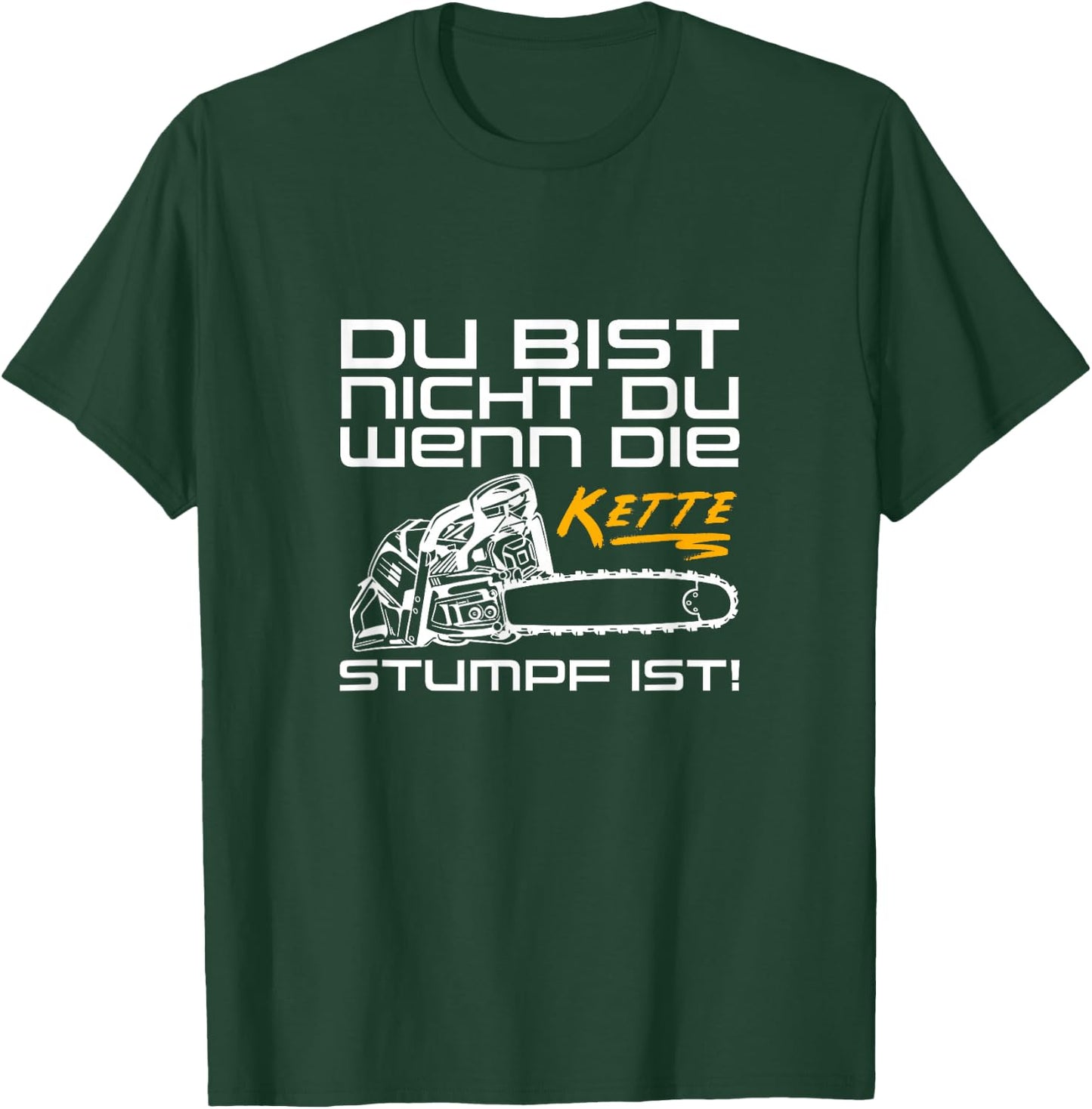Du Bist Nicht Du Wenn Die Kette Stumpf Ist Wood Chainsaw , black T-Shirt - T-Shirt | Forest