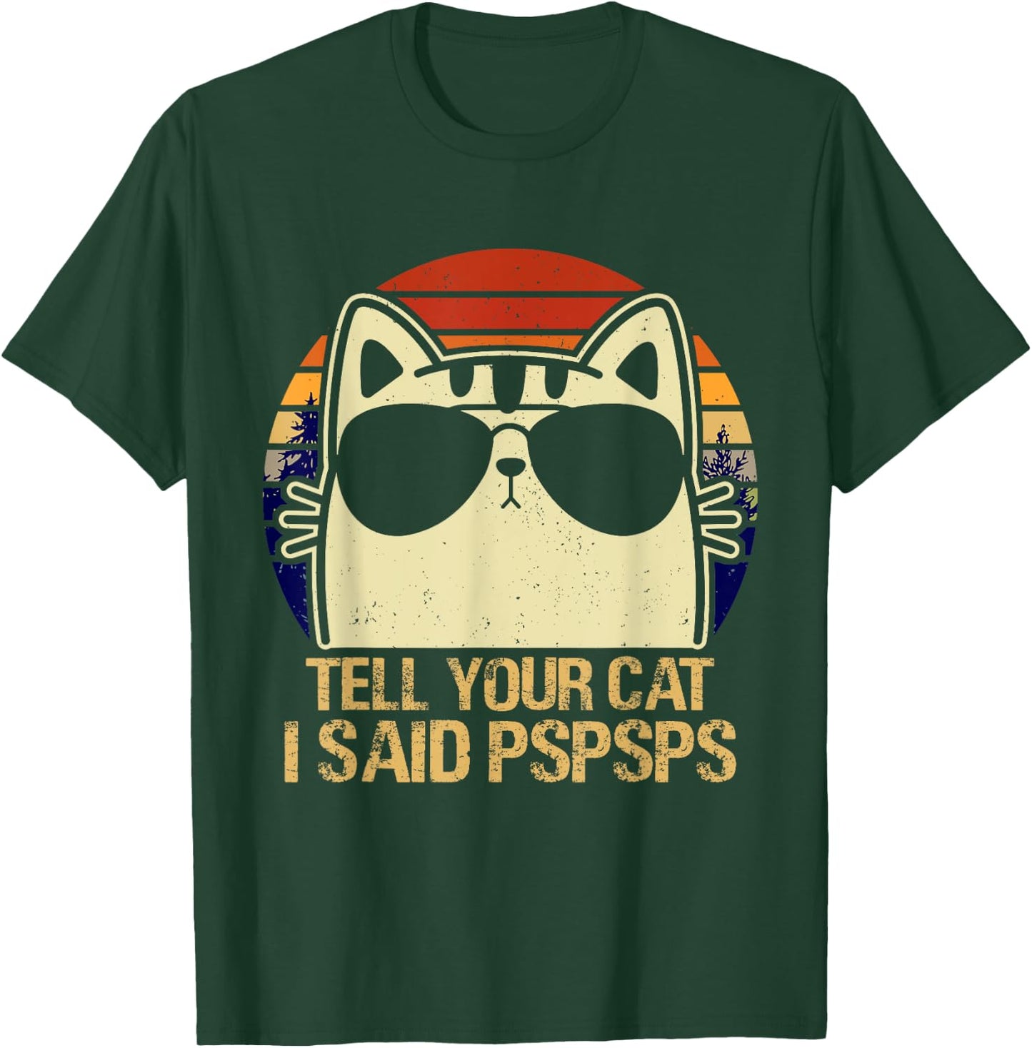Retro Vintage Cool Funny Cat Tell Your Cat I Said Pspsps Men Women Girls Kids T-Shirt - T-Shirt | Forest