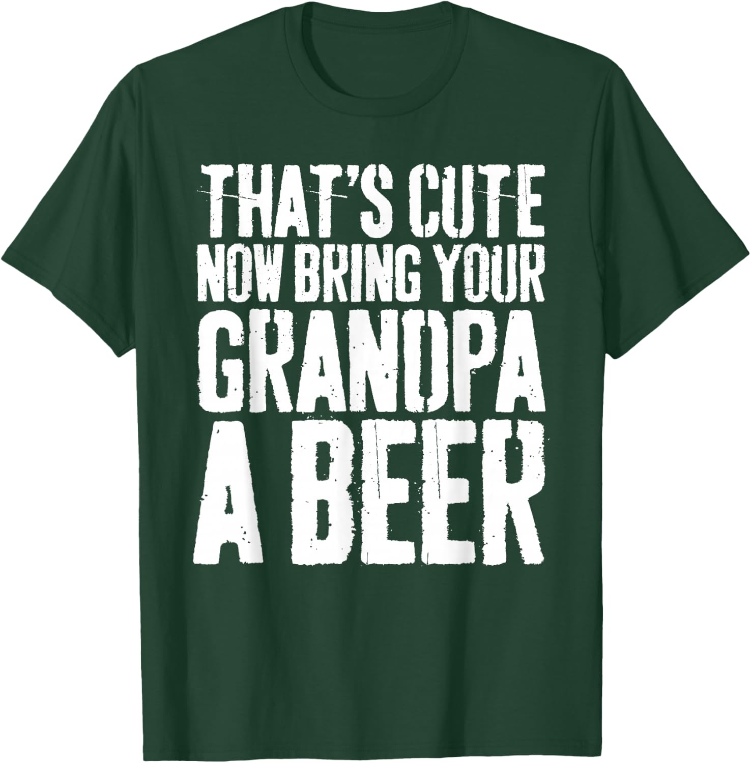 That's Cute Now Bring Your Grandpa A Beer Shirt Fathers Day T-Shirt - T-Shirt | Forest