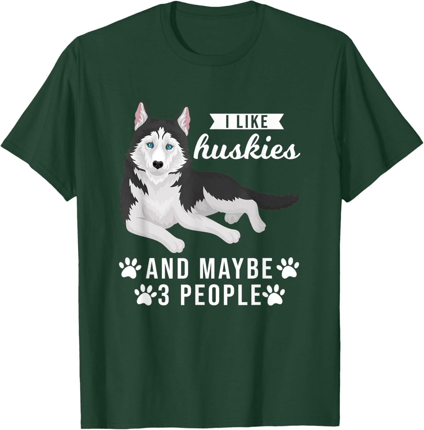 I like huskies and maybe 3 people Pets T-Shirt - T-Shirt | Forest
