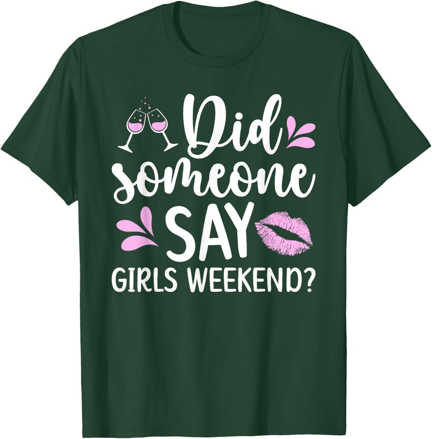 Did Someone Say Girls Weekend Funny Girls Weekend Trip T-Shirt - T-Shirt | Forest