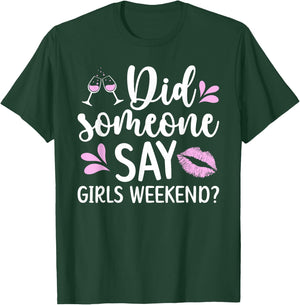 Did Someone Say Girls Weekend Funny Girls Weekend Trip T-Shirt - T-Shirt | Forest