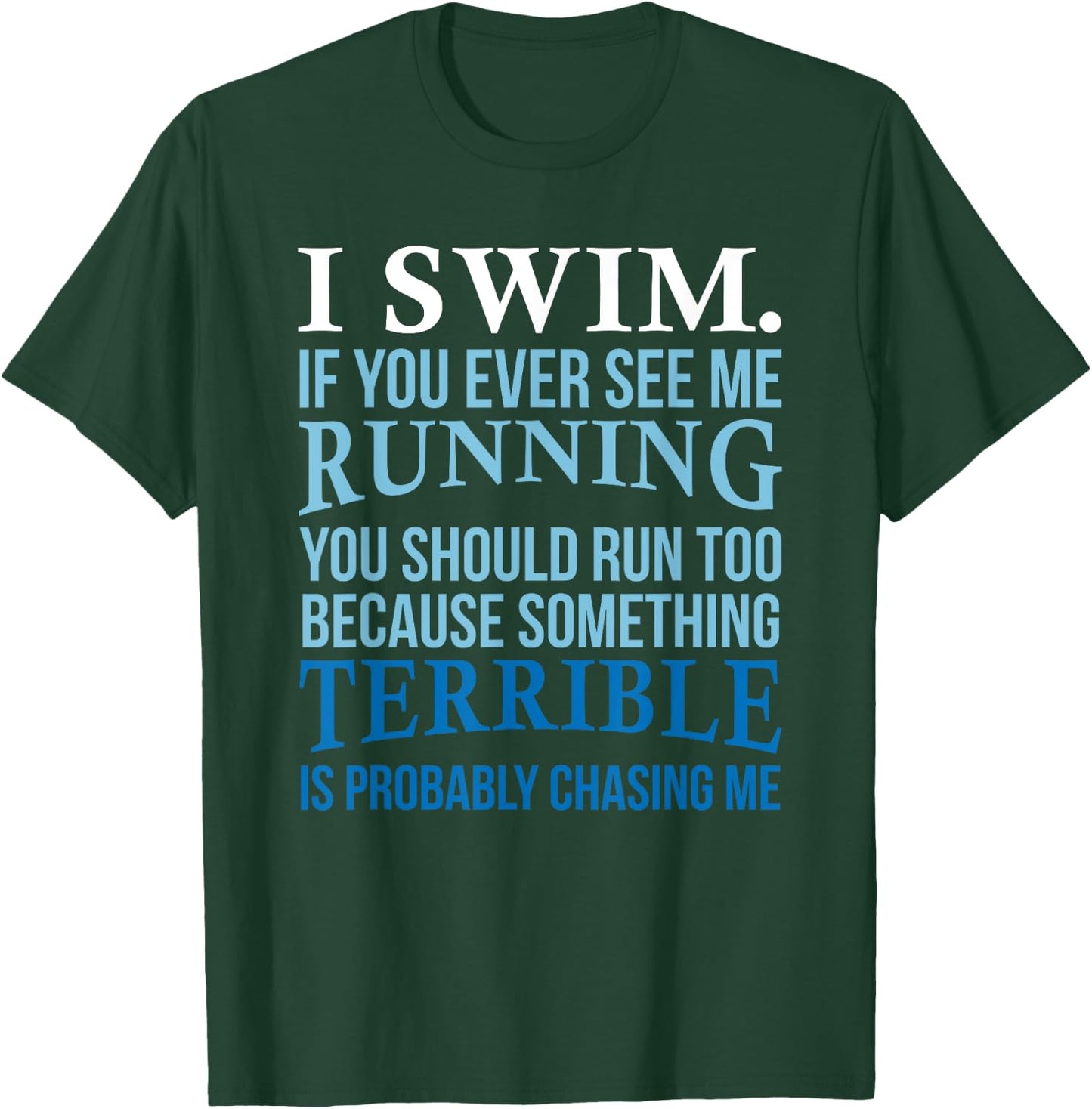 I Swim If You Ever See Me Running Fun Gift Swimmer T-Shirt - T-Shirt | Forest