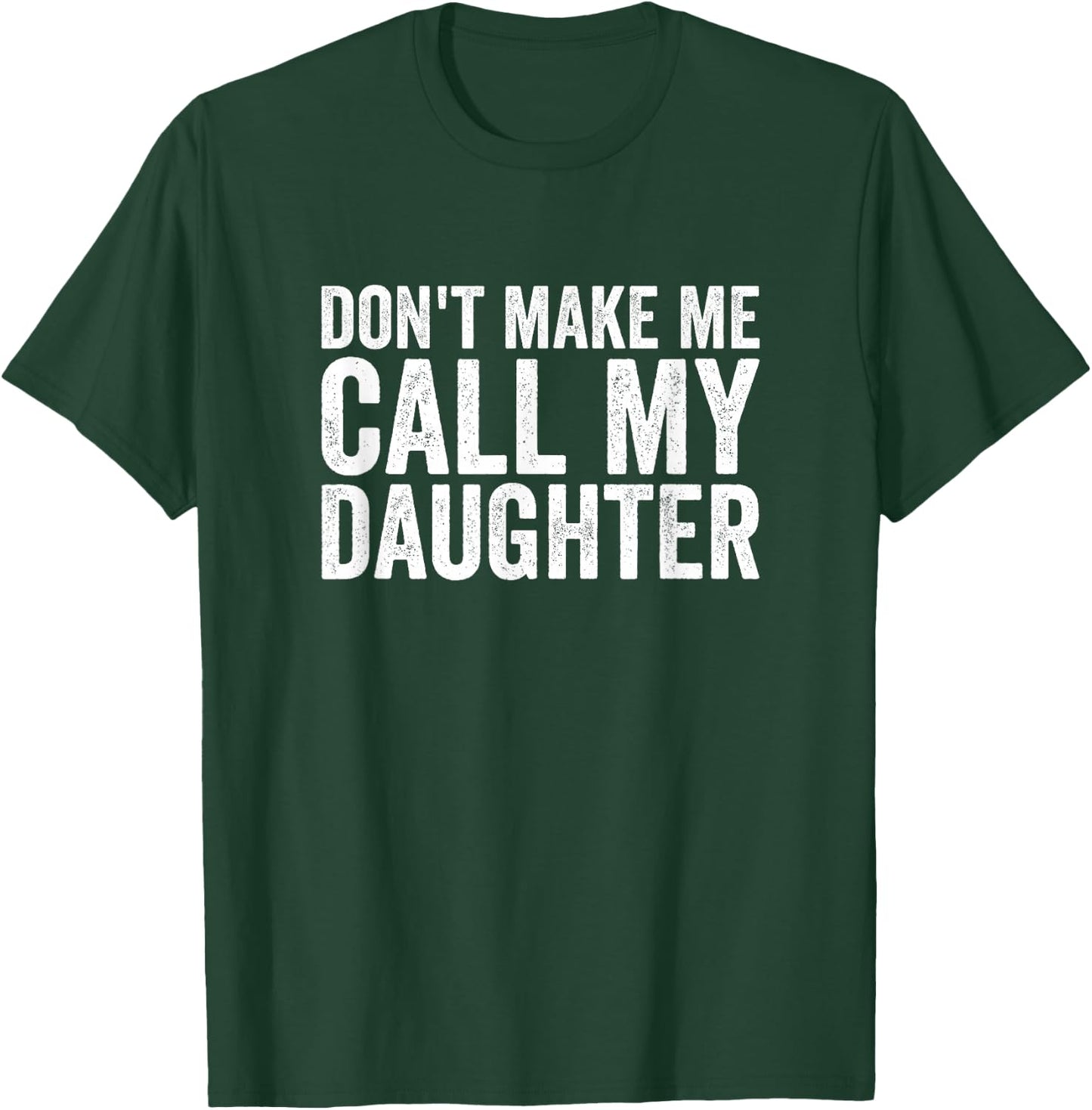 Don't Make Me Call My Daughter T-Shirt - T-Shirt | Forest