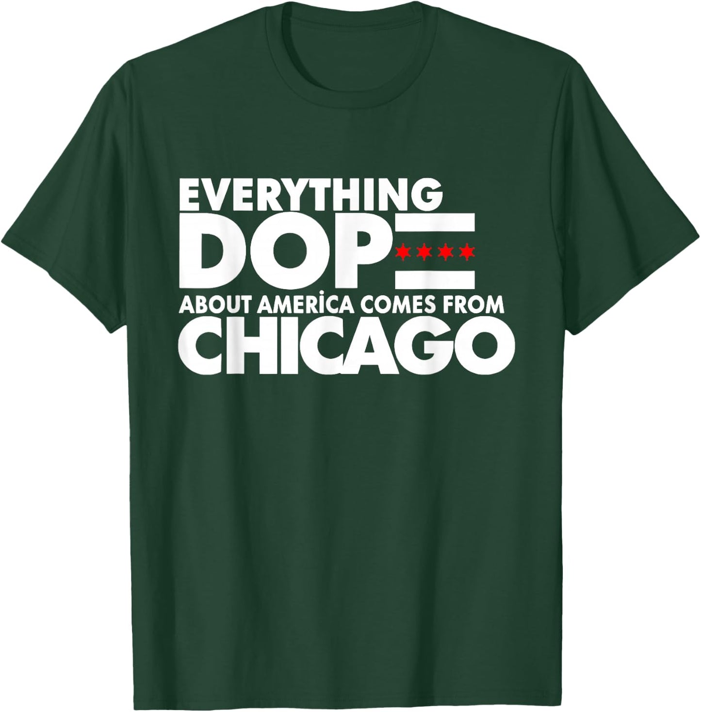 Everything Dope About America Comes From Chicago Quote T-Shirt - T-Shirt | Forest