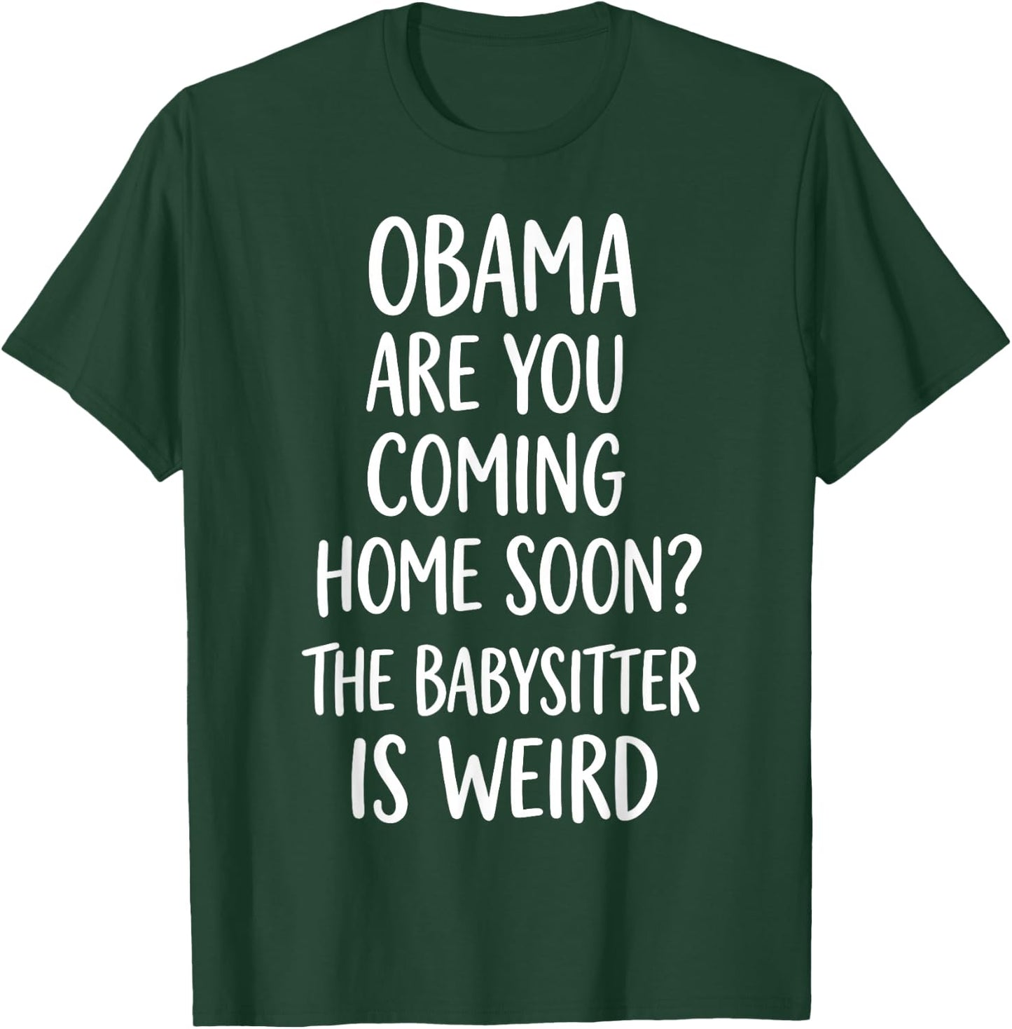 Obama are You Coming Home Soon Funny T-Shirt - T-Shirt | Forest