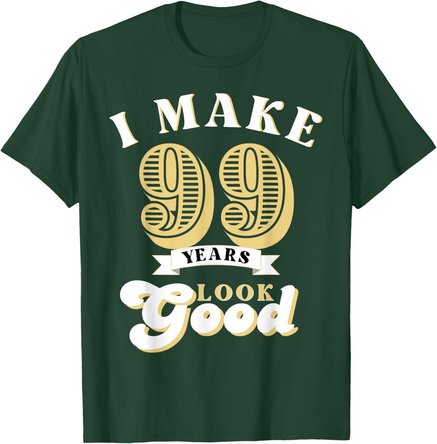 I Make 99 Look Good 99 years old birthday Gifts T-Shirt - T-Shirt | Forest
