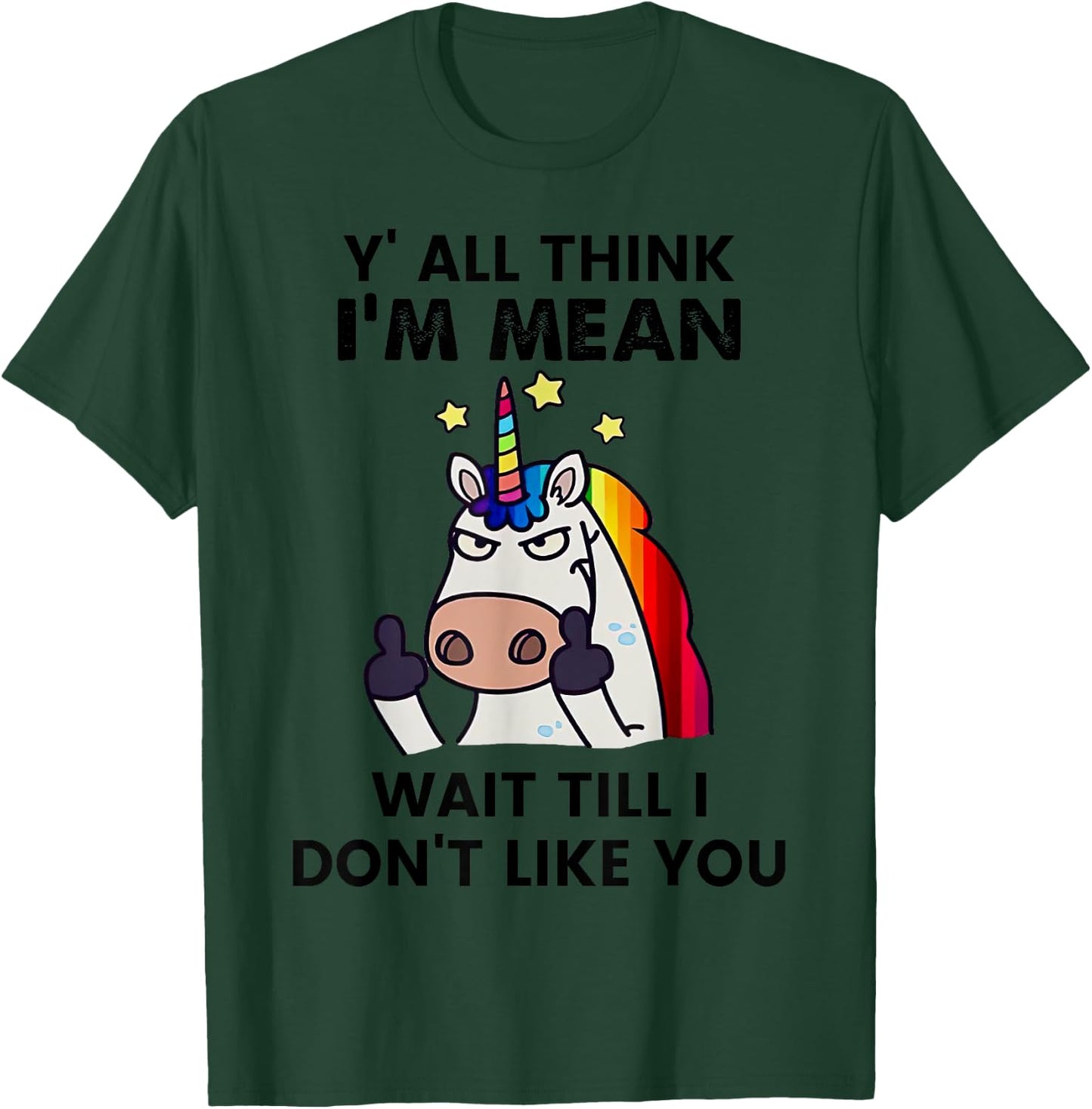 Unicorns Y'all Think I'm Mean Wait Till I Don't Like You T-Shirt - T-Shirt | Forest