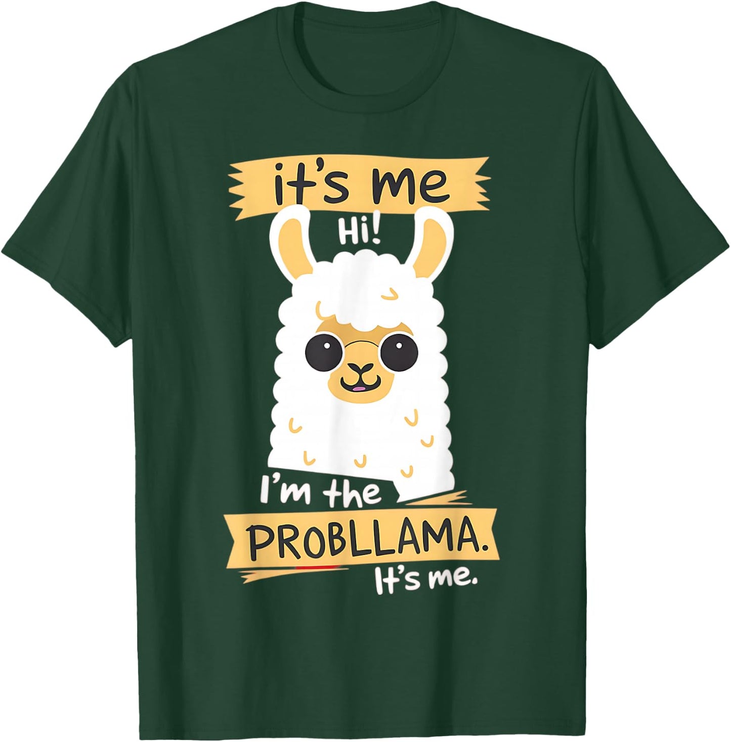 Hi It Is Me I'm The Probllama Funny Llama Pun T-Shirt - T-Shirt | Forest