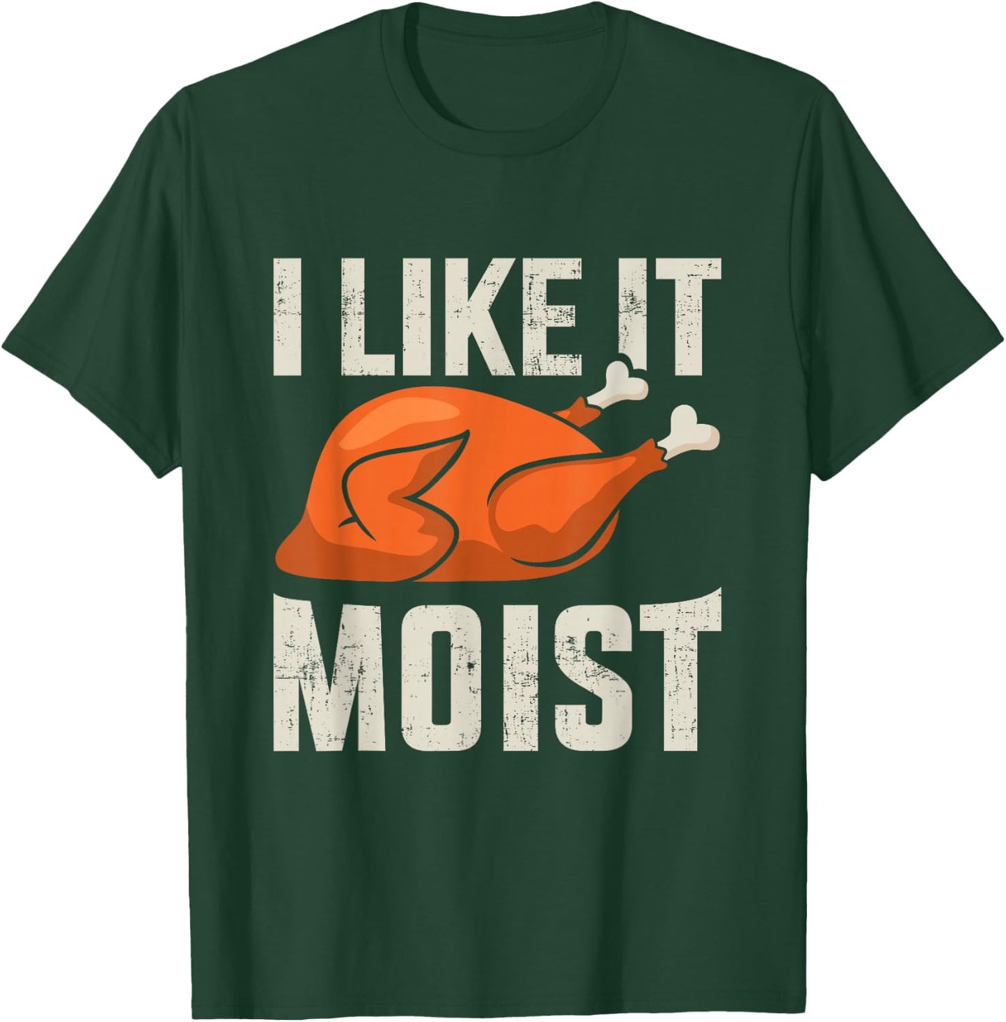 I like it moist funny thanksgiving roasted turkey dinner T-Shirt - T-Shirt | Forest
