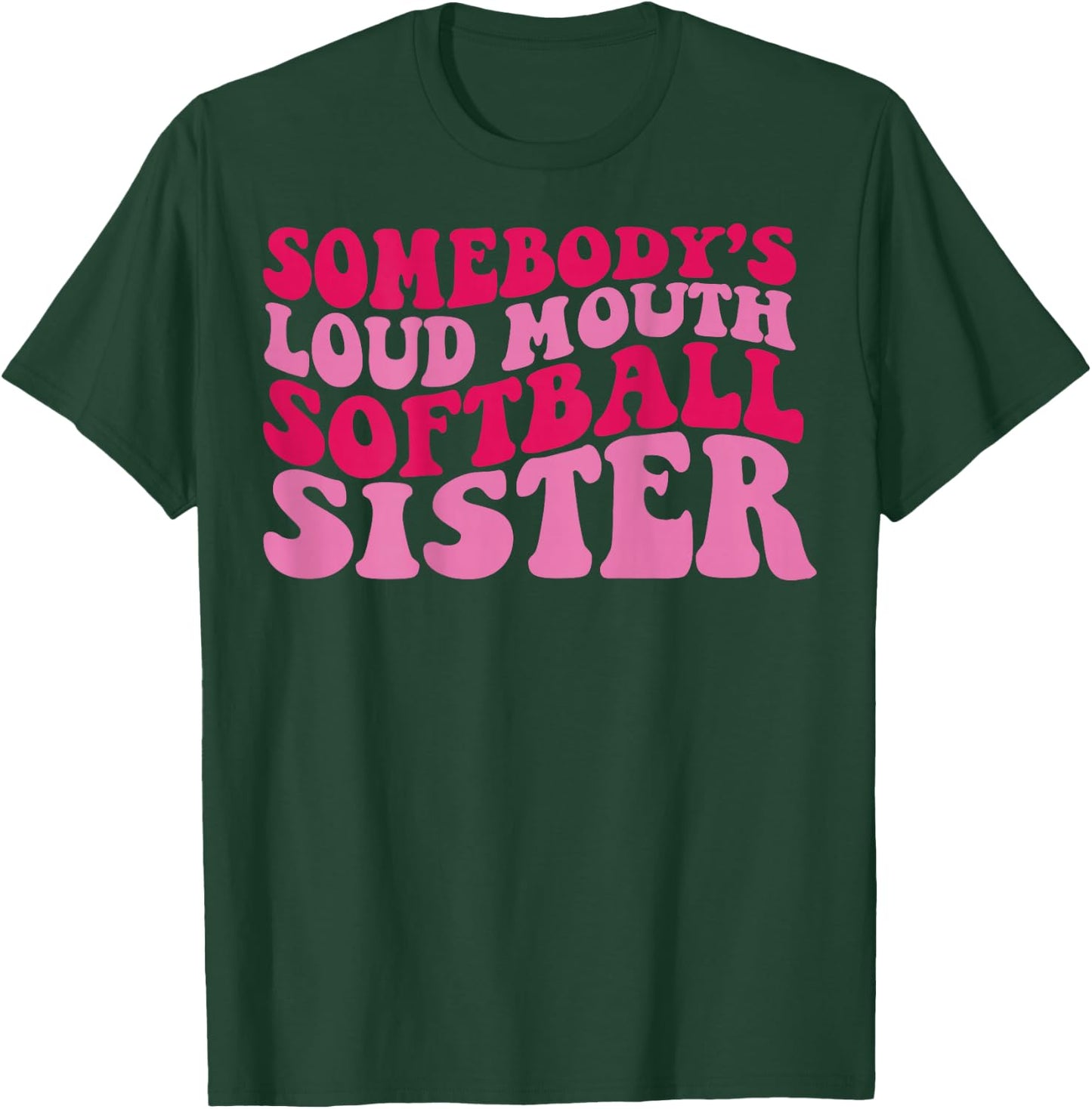Somebody's loud mouth softball sister T-Shirt - T-Shirt | Forest