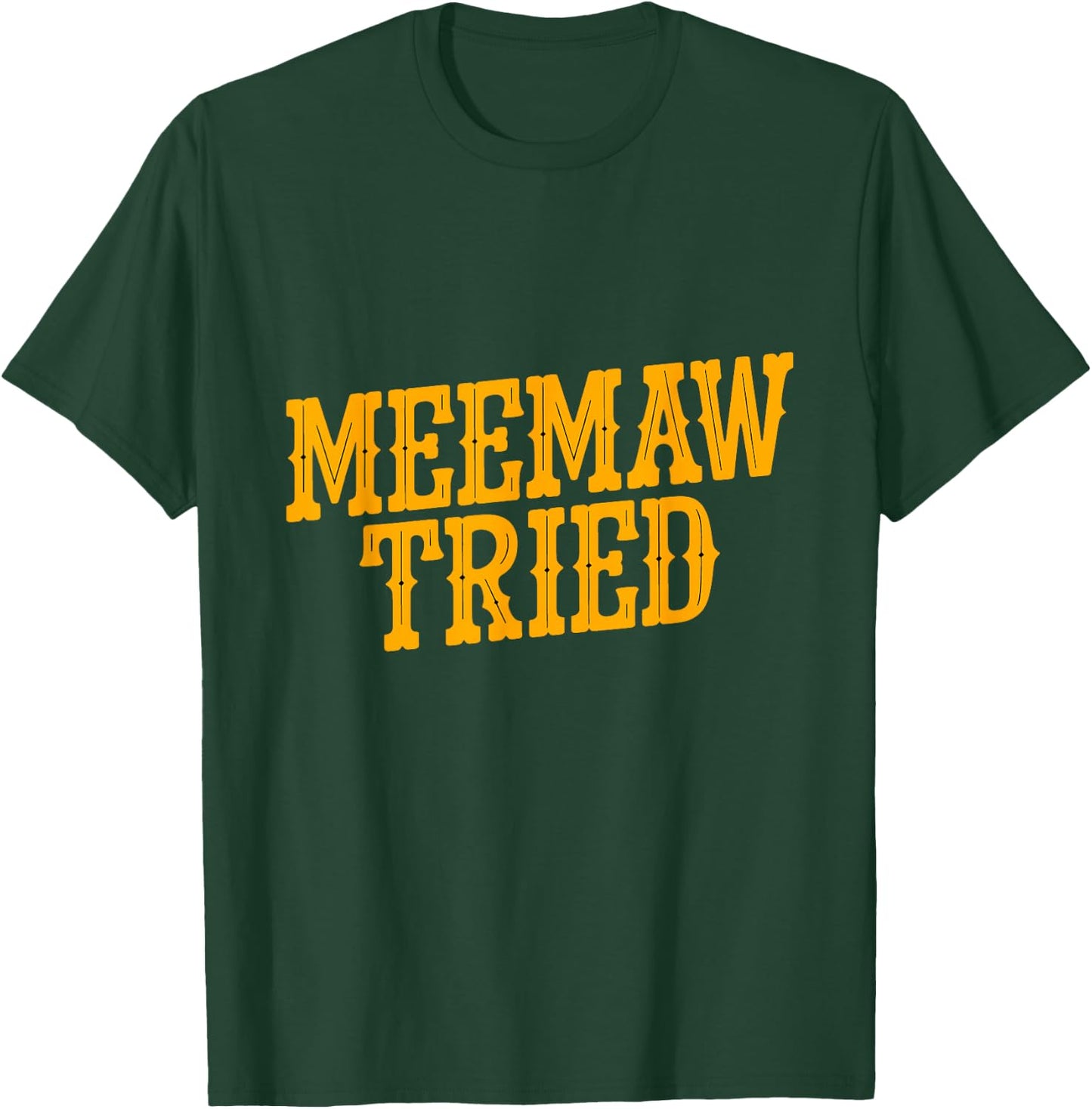 Meemaw tried T-Shirt - T-Shirt | Forest