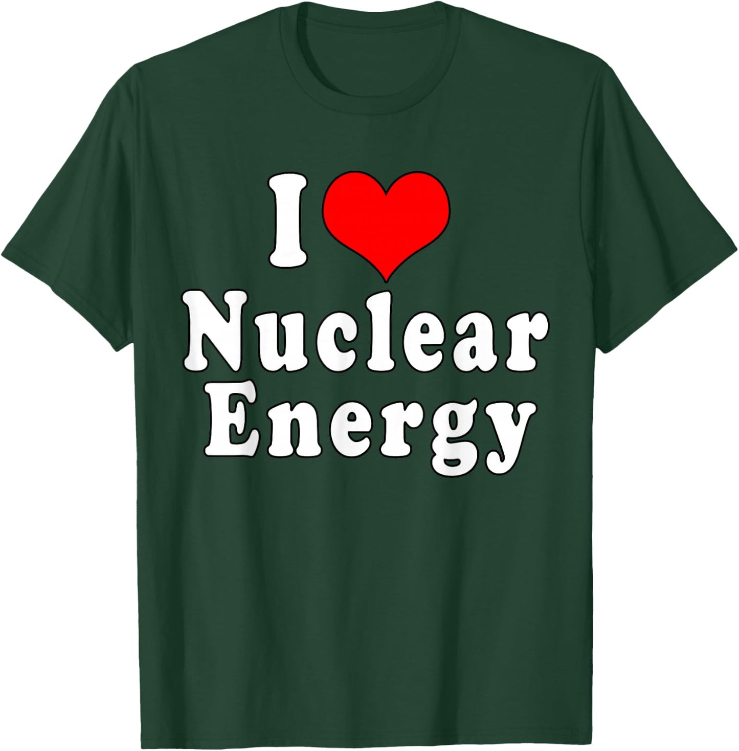 I Love Nuclear Energy Physics School T-Shirt - T-Shirt | Forest