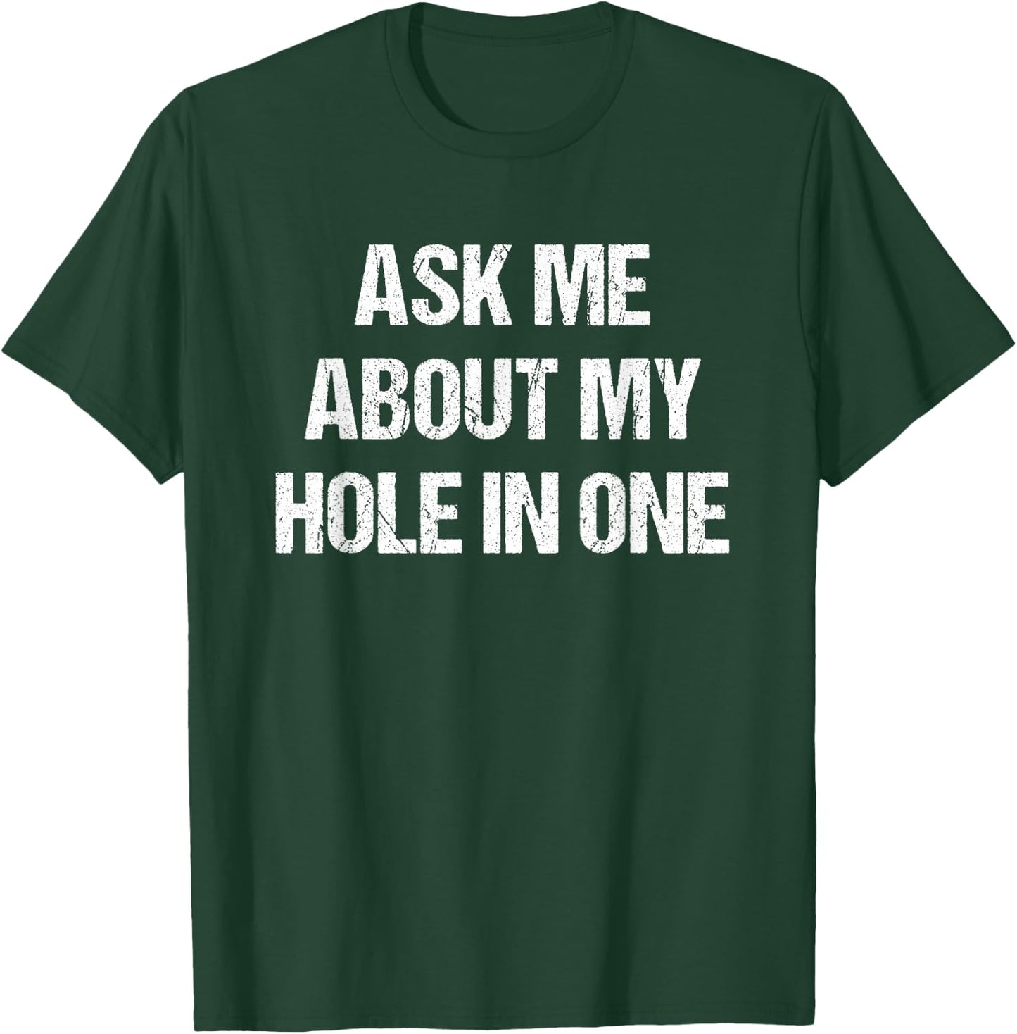 Ask Me About My Hole In One Golfing Funny Golf & T-Shirt - T-Shirt | Forest