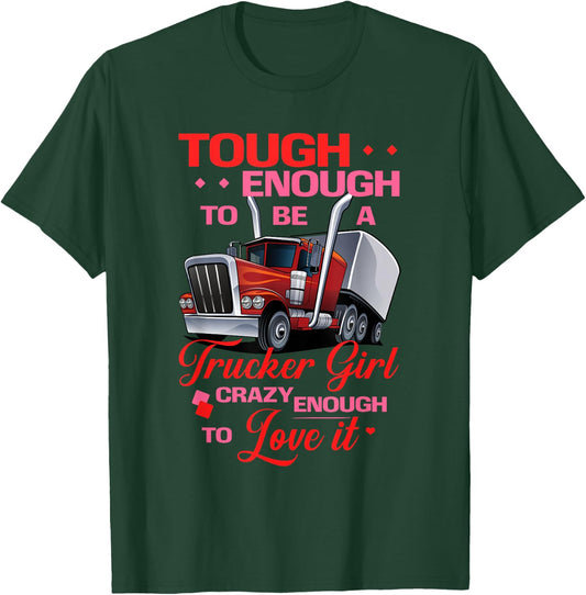 Trucker Girl Tough and Crazy Enough Truck Drivers T-Shirt - T-Shirt | Forest