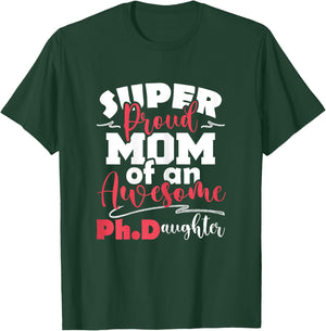 Proud Mom Of Ph.Daughter - PhD Graduate Ph.D. Graduation T-Shirt - T-Shirt | Forest