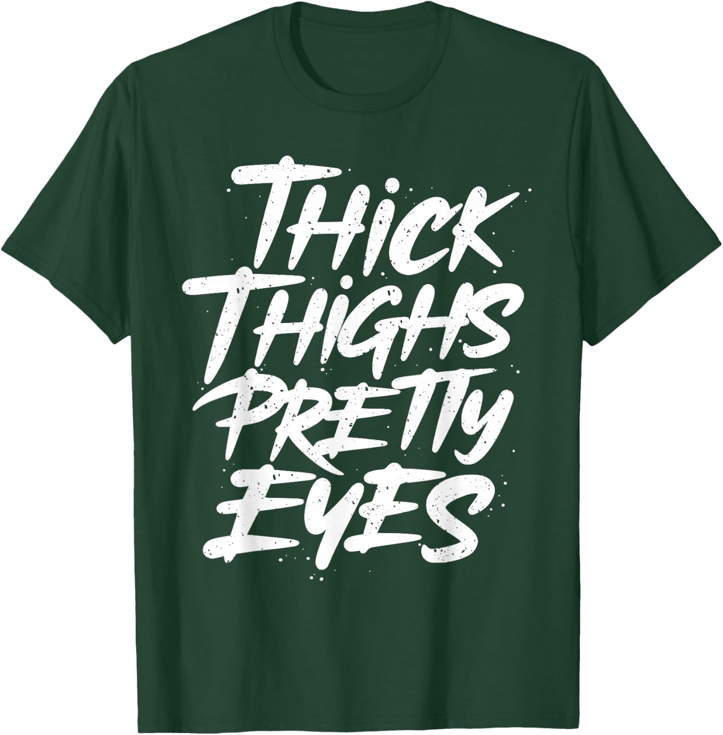 Thick Thighs Pretty Eyes - Big Girls Gym Fitness T-Shirt - T-Shirt | Forest