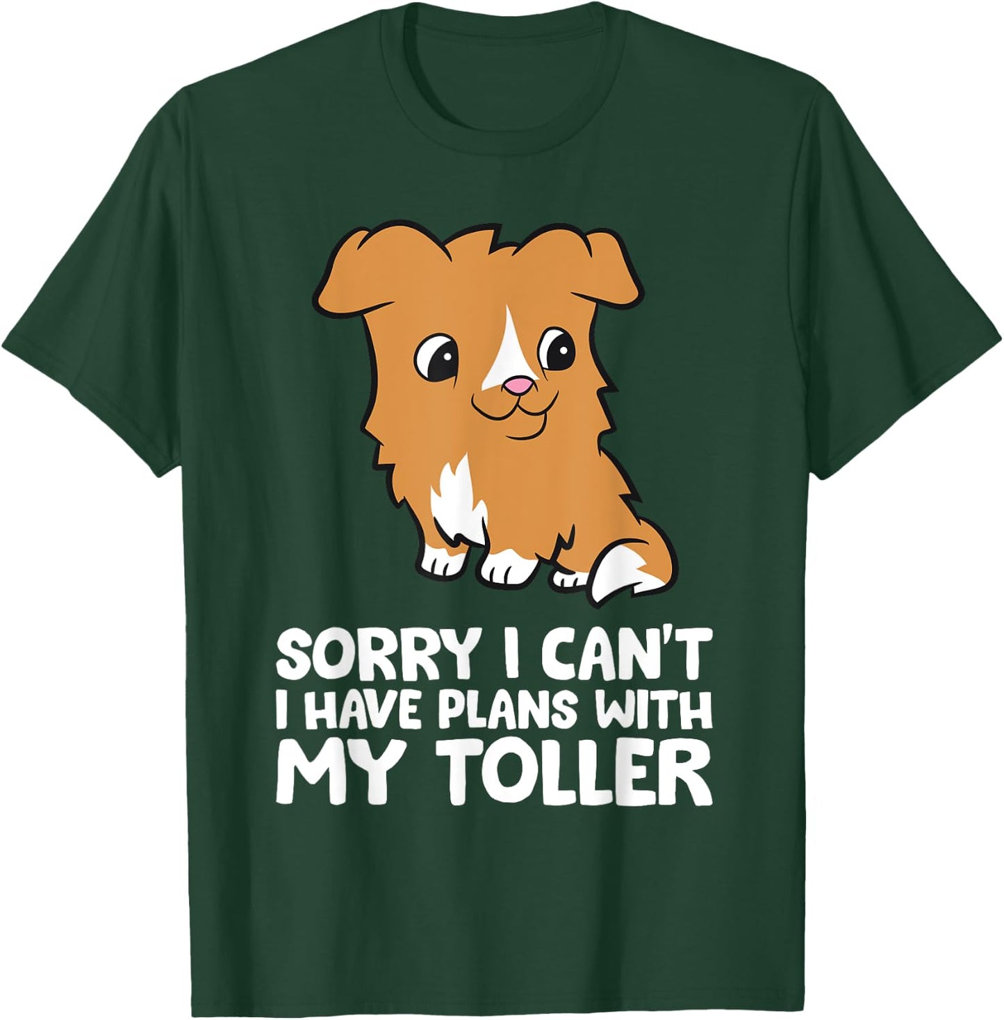 Sorry I Can't I Have Plans With My Toller T-Shirt - T-Shirt | Forest