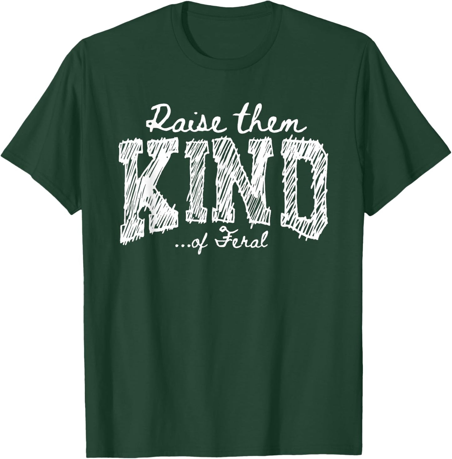 Raise Them Kind of Feral Funny Mom Life Parenting Humor T-Shirt - T-Shirt | Forest
