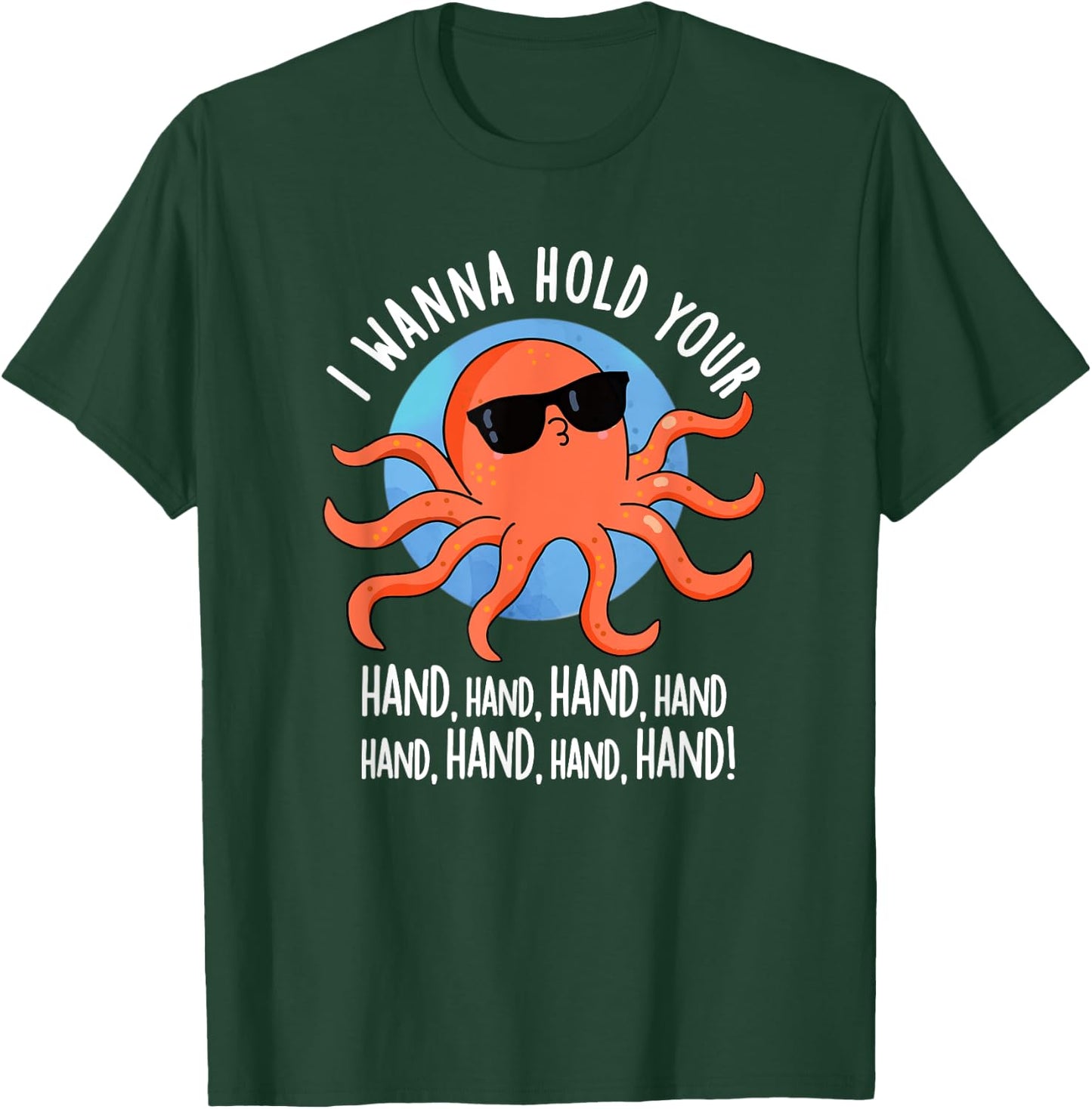 I Wanna Hold Your Hand Funny Octopus Pun T-Shirt - T-Shirt | Forest