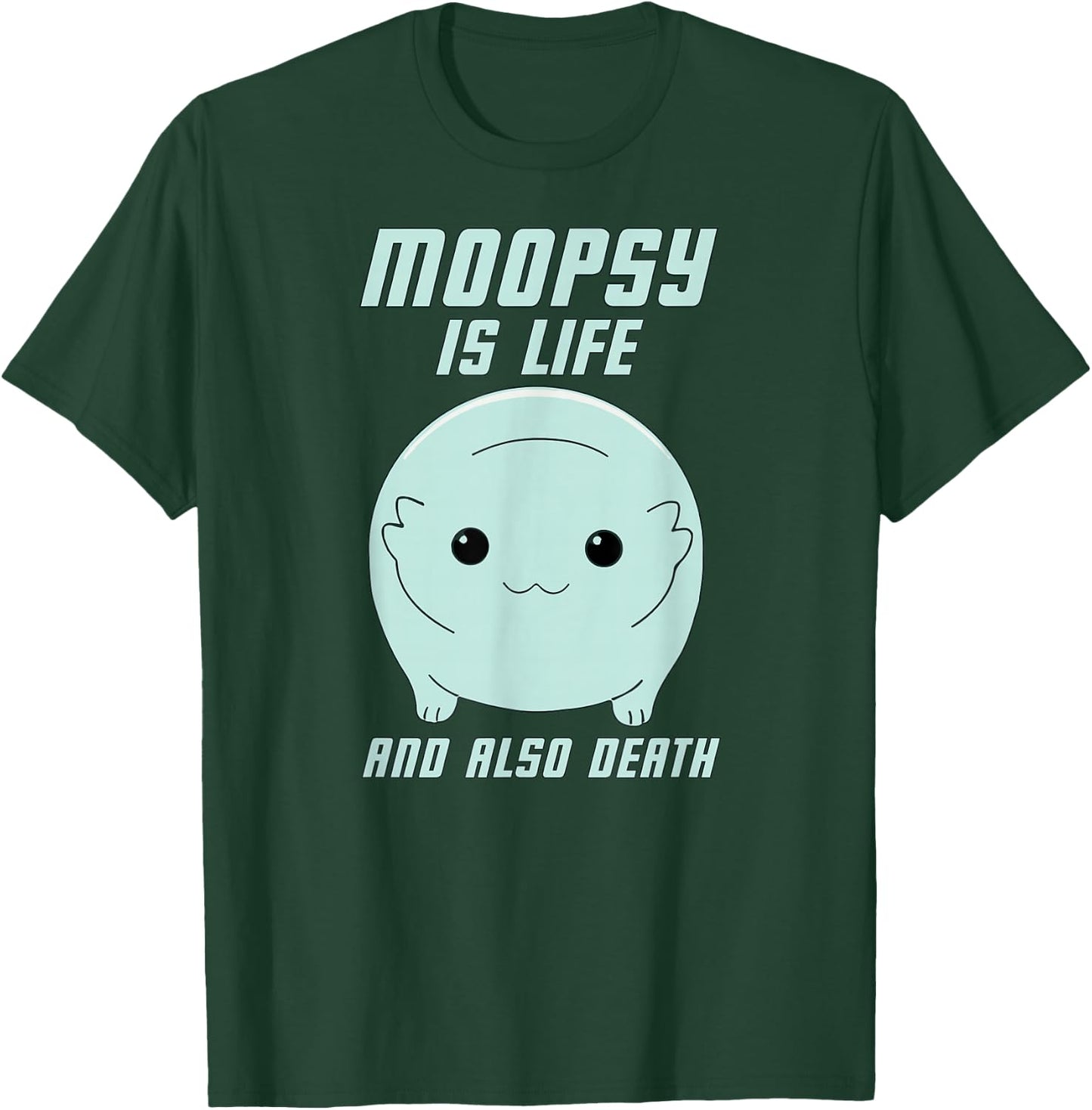 Moopsy Is Life And Also Death (Light Text) T-Shirt - T-Shirt | Forest